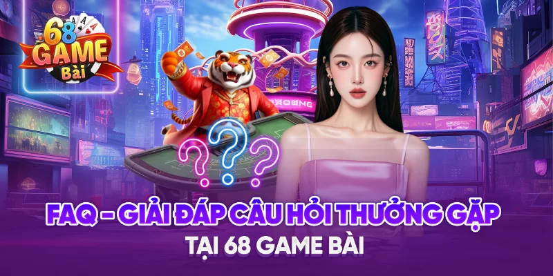 Câu hỏi thường gặp khi chơi tại cổng game 68gb